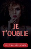 Je t'oublie Je t'oublie