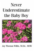 Never Underestimate the Baby Boy Never Underestimate the Baby Boy