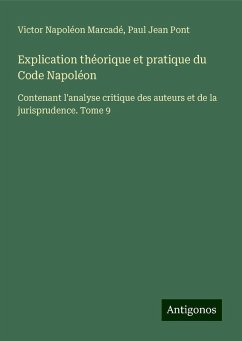 Explication théorique et pratique du Code Napoléon - Marcadé, Victor Napoléon; Pont, Paul Jean