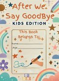 After We Say Goodbye Kids Edition After We Say Goodbye Kids Edition