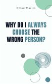 Why Do I Always Choose the Wrong Person? (Emotional Help, #1) (eBook, ePUB) Why Do I Always Choose the Wrong Person? (Emotional Help, #1) (eBook, ePUB)