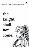 The knight shall not come