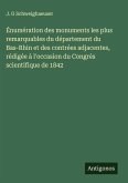 Énumération des monuments les plus remarquables du département du Bas-Rhin et des contrées adjacentes, rédigée à l'occasion du Congrés scientifique de 1842