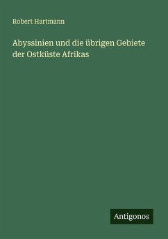 Abyssinien und die übrigen Gebiete der Ostküste Afrikas - Hartmann, Robert