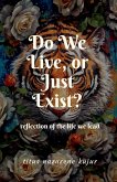 Do We Live, or Just Exist? Do We Live, or Just Exist?
