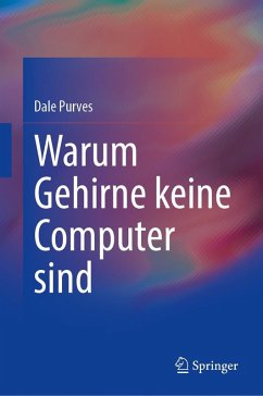 Warum Gehirne keine Computer sind - Purves, Dale