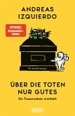 Über die Toten nur Gutes Über die Toten nur Gutes