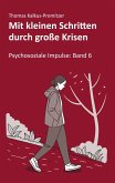 Mit kleinen Schritten durch große Krisen Mit kleinen Schritten durch große Krisen