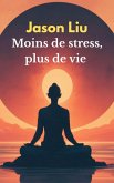 Moins de stress, plus de vie (eBook, ePUB) Moins de stress, plus de vie (eBook, ePUB)