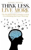 Think Less, Live More Think Less, Live More