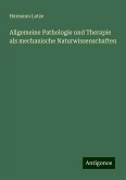 Allgemeine Pathologie und Therapie als mechanische Naturwissenschaften Allgemeine Pathologie und Therapie als mechanische Naturwissenschaften