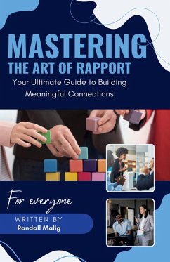 Mastering the Art of Rapport Your Ultimate Guide to Building Meaningful Connections - Malig, Randall