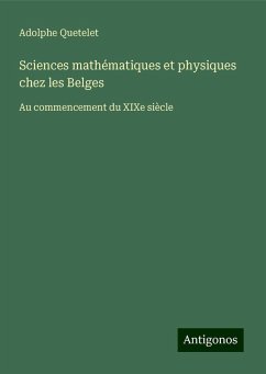 Sciences mathématiques et physiques chez les Belges - Quetelet, Adolphe