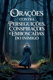 Orações Contra Perseguições, Conspirações e Emboscadas do Inimigo Orações Contra Perseguições, Conspirações e Emboscadas do Inimigo