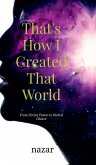 That's How I Created That World