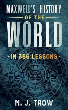 Maxwell's History of the World in 366 Lessons - Trow, M. J.