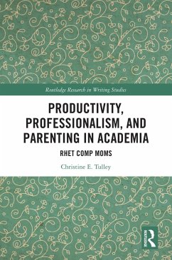 Productivity, Professionalism, and Parenting in Academia (eBook, PDF) - Tulley, Christine E. Productivity, Professionalism, and Parenting in Academia (eBook, PDF) - Tulley, Christine E.