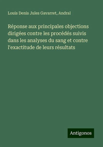 Réponse aux principales objections dirigées contre les procédés suivis dans les analyses du sang et contre l'exactitude de leurs résultats