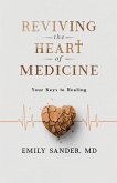 Reviving the Heart of Medicine, Your Keys to Healing Reviving the Heart of Medicine, Your Keys to Healing
