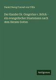 Der Kanzler Dr. Gregorius v. Brück - ein evangelischer Staatsmann nach dem Herzen Gottes