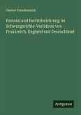 Resumé und Rechtsbelehrung im Schwurgerichts-Verfahren von Frankreich, England und Deutschland Resumé und Rechtsbelehrung im Schwurgerichts-Verfahren von Frankreich, England und Deutschland
