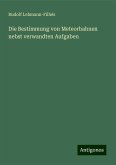 Die Bestimmung von Meteorbahnen nebst verwandten Aufgaben Die Bestimmung von Meteorbahnen nebst verwandten Aufgaben