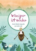 Weniger ist mehr Weniger ist mehr