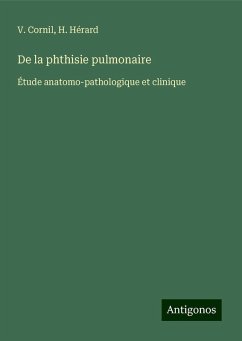 De la phthisie pulmonaire - Cornil, V.; Hérard, H.