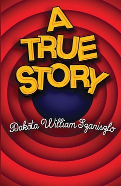 A True Story - Szaniszlo, Dakota William A True Story - Szaniszlo, Dakota William