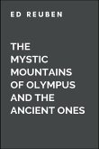 The Mystic Mountains of Olympus and the Ancient Ones Who Possess the Secrets of the Universe and the Balance of Nature The Mystic Mountains of Olympus and the Ancient Ones Who Possess the Secrets of the Universe and the Balance of Nature