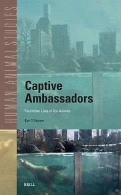 Captive Ambassadors: The Hidden Lives of Zoo Animals - D'Vincent, Eve