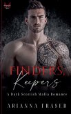Finders, Keepers - A Dark Scottish Mafia Romance Finders, Keepers - A Dark Scottish Mafia Romance