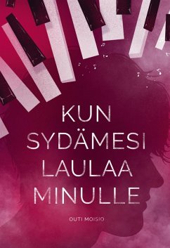Kun sydämesi laulaa minulle - Moisio, Outi