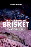 For The Love Of Brisket, How To Smoke A Barbecue Brisket Texas Style For The Love Of Brisket, How To Smoke A Barbecue Brisket Texas Style