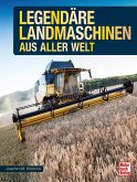 Legendäre Landmaschinen aus aller Welt Legendäre Landmaschinen aus aller Welt