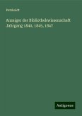 Anzeiger der Bibliothekwissenschaft Jahrgang 1840, 1845, 1847 Anzeiger der Bibliothekwissenschaft Jahrgang 1840, 1845, 1847