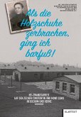 "Als die Holzschuhe zerbrachen, ging ich barfuß" "Als die Holzschuhe zerbrachen, ging ich barfuß"