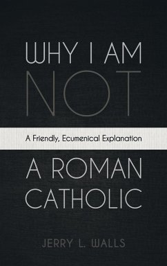 Why I Am Not a Roman Catholic Why I Am Not a Roman Catholic