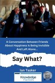 A Conversation Between Friends About Happiness Is being Invisible And Left Alone. Say What? A Conversation Between Friends About Happiness Is being Invisible And Left Alone. Say What?