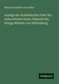 Anzeige der akademischen Feier des Geburtsfestes Seiner Majestät des Königs Wilhelm von Würtemberg Anzeige der akademischen Feier des Geburtsfestes Seiner Majestät des Königs Wilhelm von Würtemberg
