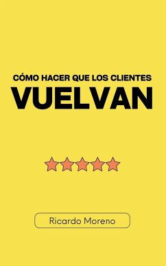 Cómo Hacer que los Clientes Vuelvan - Moreno, Ricardo