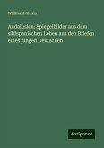Andalusien: Spiegelbilder aus dem südspanischen Leben aus den Briefen eines jungen Deutschen