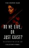 Do We Live, or Just Exist? Do We Live, or Just Exist?
