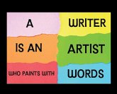 Writer Is an Artist Who Paints with Words Writer Is an Artist Who Paints with Words