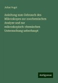 Anleitung zum Gebrauch des Mikroskopes zur zoochemischen Analyse und zur mikroskopisch-chemischen Untersuchung ueberhaupt