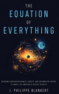 Cover The Equation of Everything - Bridging Quantum Mechanics, Gravity, and Information Theory to Unveil the Universe's Deepest Secrets