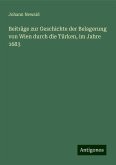Beiträge zur Geschichte der Belagerung von Wien durch die Türken, im Jahre 1683 Beiträge zur Geschichte der Belagerung von Wien durch die Türken, im Jahre 1683