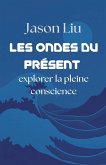 Les ondes du présent, explorer la pleine conscience Les ondes du présent, explorer la pleine conscience