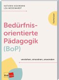 Bedürfnisorientierte Pädagogik (BoP) verstehen, einordnen, anwenden Bedürfnisorientierte Pädagogik (BoP) verstehen, einordnen, anwenden