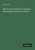 Mémoire sur l'emploi des caustiques dans quelques maladies de l'urètre Mémoire sur l'emploi des caustiques dans quelques maladies de l'urètre